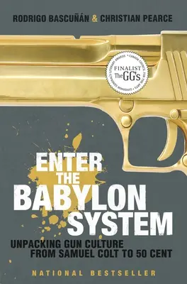 Betreten Sie das Babylon-System: Auspacken der Waffenkultur von Samuel Colt bis 50 Cent - Enter the Babylon System: Unpacking Gun Culture from Samuel Colt to 50 Cent