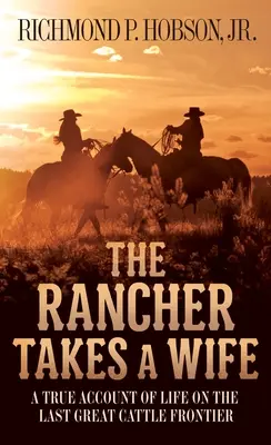 The Rancher Takes a Wife: Ein wahrer Bericht über das Leben an der letzten großen Rindergrenze - The Rancher Takes a Wife: A True Account of Life on the Last Great Cattle Frontier