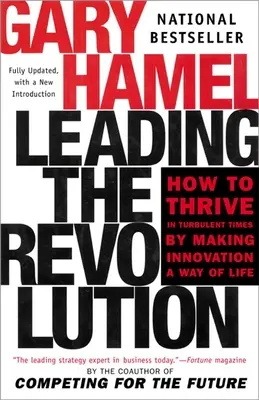 Die Revolution anführen: Wie man in turbulenten Zeiten Erfolg hat, indem man Innovation zu einer Lebensweise macht - Leading the Revolution: How to Thrive in Turbulent Times by Making Innovation a Way of Life