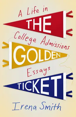Das Goldene Ticket: Ein Leben in College-Bewerbungsaufsätzen - The Golden Ticket: A Life in College Admissions Essays