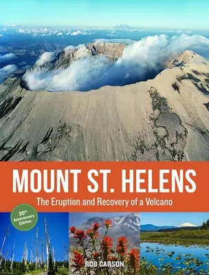 Mount St. Helens 35th Anniversary Edition: Der Ausbruch und die Wiederherstellung eines Vulkans - Mount St. Helens 35th Anniversary Edition: The Eruption and Recovery of a Volcano