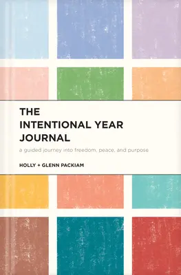 Tagebuch für ein bewusstes Jahr: Eine geführte Reise in die Freiheit, den Frieden und das Ziel - The Intentional Year Journal: A Guided Journey Into Freedom, Peace, and Purpose