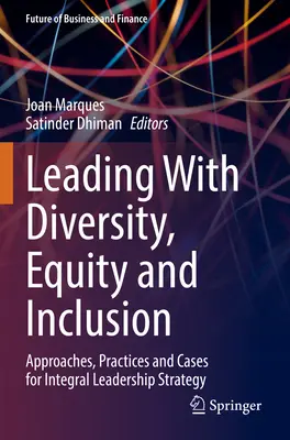 Führen mit Vielfalt, Chancengleichheit und Einbeziehung: Ansätze, Praktiken und Fallbeispiele für eine integrale Führungsstrategie - Leading with Diversity, Equity and Inclusion: Approaches, Practices and Cases for Integral Leadership Strategy