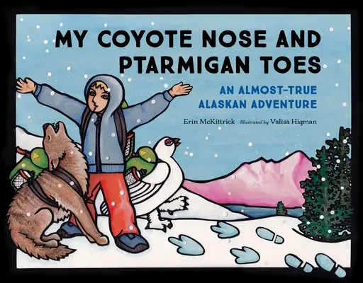 Meine Kojotennase und meine Schneehuhnzehen: Ein fast wahres Alaska-Abenteuer - My Coyote Nose and Ptarmigan Toes: An Almost-True Alaskan Adventure