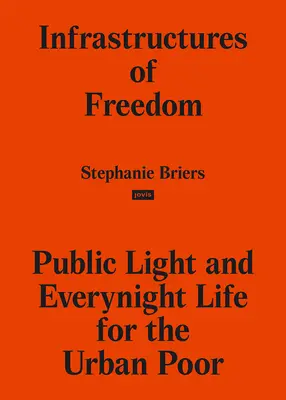 Infrastrukturen der Freiheit: Öffentliches Licht und nächtliches Leben in den Randgebieten einer südlichen Stadt - Infrastructures of Freedom: Public Light and Everynight Life on a Southern City's Margins