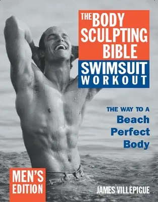Die Body Sculpting Bibel Badeanzug Workout: Ausgabe für Männer - The Body Sculpting Bible Swimsuit Workout: Men's Edition