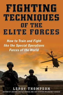 Kampftechniken der Elitetruppen: Wie man wie die Spezialeinheiten der Welt trainiert und kämpft - Fighting Techniques of the Elite Forces: How to Train and Fight Like the Special Operations Forces of the World