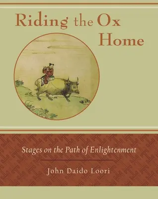 Den Ochsen nach Hause reiten: Etappen auf dem Pfad der Erleuchtung - Riding the Ox Home: Stages on the Path of Enlightenment