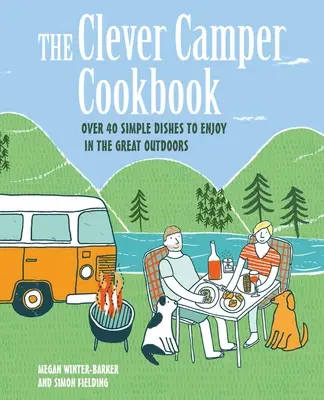 Das Clevere Camper Kochbuch: Über 40 einfache Rezepte zum Genießen in der freien Natur - The Clever Camper Cookbook: Over 40 Simple Recipes to Enjoy in the Great Outdoors