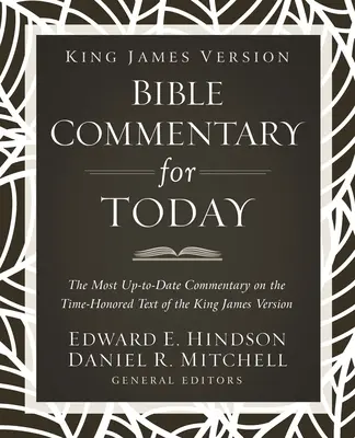 King James Version Bibelkommentar für heute: Der aktuellste Kommentar zum altehrwürdigen Text der King-James-Version - King James Version Bible Commentary for Today: The Most Up-To-Date Commentary on the Time-Honored Text of the King James Version