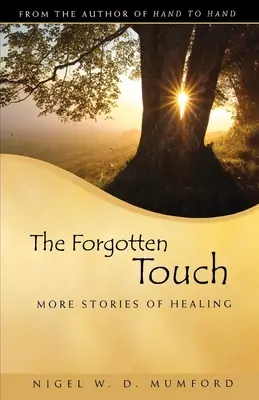 Die vergessene Berührung: Weitere Geschichten der Heilung - The Forgotten Touch: More Stories of Healing