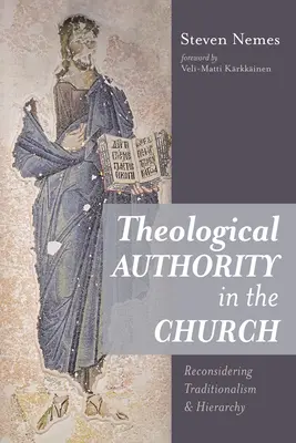 Theologische Autorität in der Kirche: Traditionalismus und Hierarchie neu überdenken - Theological Authority in the Church: Reconsidering Traditionalism and Hierarchy