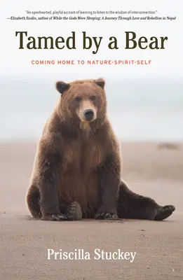 Von einem Bären gezähmt: Heimkehr zum Natur-Geist-Selbst - Tamed By a Bear: Coming Home to Nature-Spirit-Self