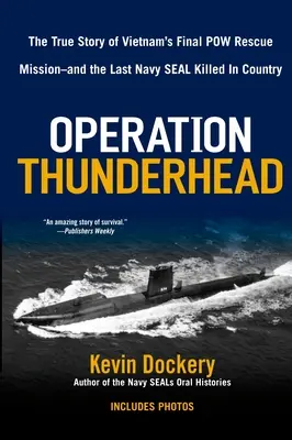 Operation Thunderhead: Die wahre Geschichte von Vietnams letzter Kriegsgefangenen-Rettungsmission - und dem letzten Navy Seal, den Kil im Lande führte - Operation Thunderhead: The True Story of Vietnam's Final POW Rescue Mission--And the Last Navy Seal Kil Led in Country