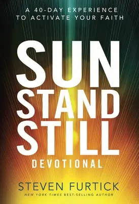 Sun Stand Still Devotional: Eine 40-tägige Erfahrung, um Ihren Glauben zu aktivieren - Sun Stand Still Devotional: A 40-Day Experience to Activate Your Faith