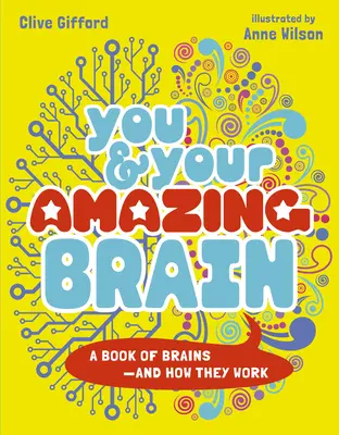 Du und dein erstaunliches Gehirn: Ein Buch über Gehirne und wie sie funktionieren - You & Your Amazing Brain: A Book of Brains and How They Work