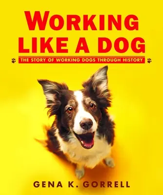 Arbeiten wie ein Hund: Die Geschichte der Arbeitshunde im Laufe der Geschichte - Working Like a Dog: The Story of Working Dogs Through History