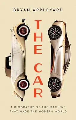 Das Auto: Aufstieg und Fall der Maschine, die die moderne Welt geschaffen hat - The Car: The Rise and Fall of the Machine That Made the Modern World