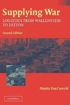 Kriegsnachschub: Logistik von Wallenstein bis Patton - Supplying War: Logistics from Wallenstein to Patton