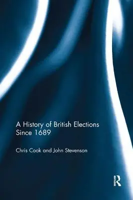 Eine Geschichte der britischen Wahlen seit 1689 - A History of British Elections Since 1689