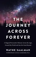 Die Reise durch die Ewigkeit: Eine magische, provokative Odyssee durch die Zeitalter, um die Welt und ins Jenseits - The Journey Across Forever: A Magical Provocative Odyssey Across the Ages, Around the World & Into the Great Beyond
