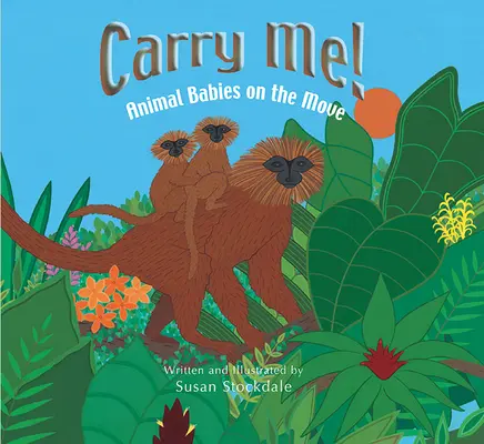 Tragt mich! Tierbabys auf dem Vormarsch - Carry Me!: Animal Babies on the Move