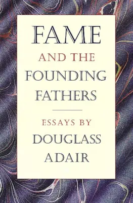 Ruhm und die Gründerväter: Essays von Douglass Adair - Fame and the Founding Fathers: Essays by Douglass Adair