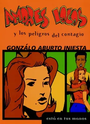 Amores Locos Y Los Peligros del Contagio = Verrückte Liebschaften und die Gefahr der Ansteckung - Amores Locos Y Los Peligros del Contagio = Crazy Loves and the Danger of Infection