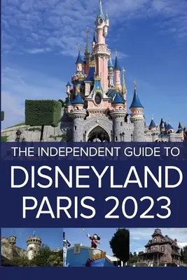 Der unabhängige Reiseführer für Disneyland Paris 2023 - The Independent Guide to Disneyland Paris 2023