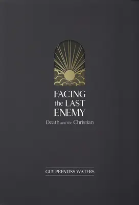 Dem letzten Feind ins Auge sehen: Der Tod und der Christ - Facing the Last Enemy: Death and the Christian