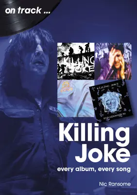 Killing Joke: Jedes Album, jeder Song - Killing Joke: Every Album, Every Song