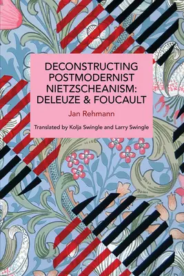 Die Dekonstruktion des postmodernen Nietzscheanismus: Deleuze und Foucault - Deconstructing Postmodernist Nietzscheanism: Deleuze and Foucault