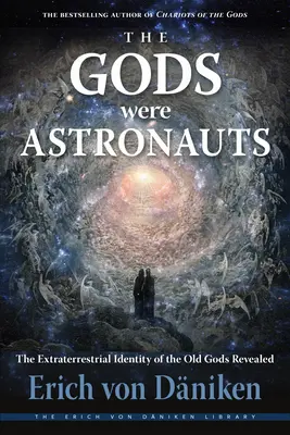 Die Götter waren Astronauten: Die extraterrestrische Identität der alten Götter enthüllt - The Gods Were Astronauts: The Extraterrestrial Identity of the Old Gods Revealed
