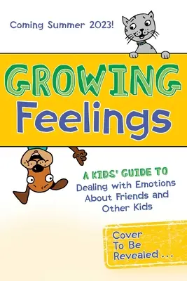 Wachsende Gefühle: Ein Leitfaden für Kinder zum Umgang mit Emotionen über Freunde und andere Kinder - Growing Feelings: A Kids' Guide to Dealing with Emotions about Friends and Other Kids