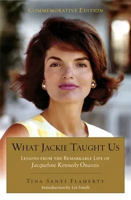 Was Jackie uns gelehrt hat (überarbeitet und erweitert): Lektionen aus dem bemerkenswerten Leben von Jacqueline Kennedy Onassis Einführung von L Iz Smith - What Jackie Taught Us (Revised and Expanded): Lessons from the Remarkable Life of Jacqueline Kennedy Onassis Introduction by L Iz Smith