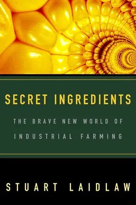 Geheime Zutaten: Die schöne neue Welt der industriellen Landwirtschaft - Secret Ingredients: The Brave New World of Industrial Farming