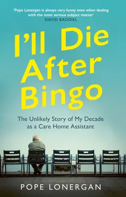 Ich werde nach dem Bingo sterben: Mein unwahrscheinliches Leben als Pflegeheimassistentin - I'll Die After Bingo: My Unlikely Life as a Care Home Assistant