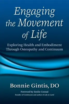 Die Bewegung des Lebens nutzen: Erforschung von Gesundheit und Körperlichkeit durch Osteopathie und Kontinuum - Engaging the Movement of Life: Exploring Health and Embodiment Through Osteopathy and Continuum