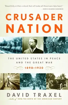 Kreuzfahrer-Nation: Die Vereinigten Staaten im Frieden und im Großen Krieg, 1898-1920 - Crusader Nation: The United States in Peace and the Great War, 1898-1920