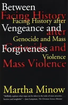 Zwischen Vergeltung und Vergebung: Die Auseinandersetzung mit der Geschichte nach Völkermord und Massengewalt - Between Vengeance and Forgiveness: Facing History After Genocide and Mass Violence