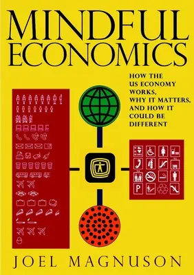 Mindful Economics: Wie die US-Wirtschaft funktioniert, warum sie wichtig ist und wie sie anders sein könnte - Mindful Economics: How the U.S. Economy Works, Why It Matters, and How It Could Be Different