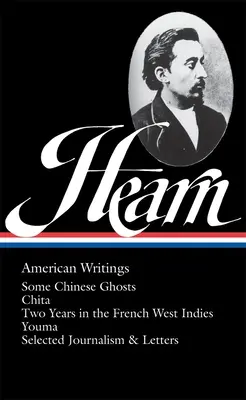 Lafcadio Hearn: American Writings (Loa #190): Einige chinesische Gespenster / Chita / Zwei Jahre in Französisch-Westindien / Youma / Ausgewählte Reportagen und Briefe - Lafcadio Hearn: American Writings (Loa #190): Some Chinese Ghosts / Chita / Two Years in the French West Indies / Youma / Selected Journalism and Lett