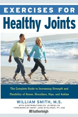 Übungen für gesunde Gelenke: Der komplette Leitfaden für mehr Kraft und Beweglichkeit von Knien, Schultern, Hüften und Knöcheln - Exercises for Healthy Joints: The Complete Guide to Increasing Strength and Flexibility of Knees, Shoulders, Hips, and Ankles