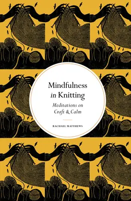 Achtsamkeit beim Stricken: Meditationen über Handwerk und Gelassenheit - Mindfulness in Knitting: Meditations on Craft & Calm