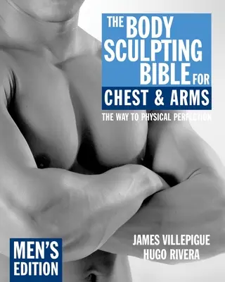 Die Body Sculpting Bibel für Brust und Arme: Herrenausgabe - The Body Sculpting Bible for Chest & Arms: Men's Edition