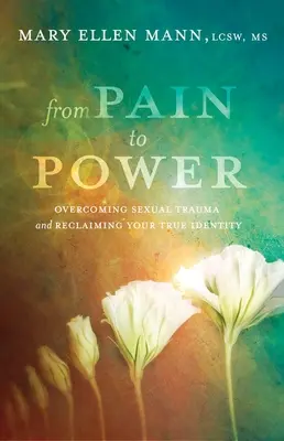 Vom Schmerz zur Macht: Sexuelles Trauma überwinden und die wahre Identität zurückgewinnen - From Pain to Power: Overcoming Sexual Trauma and Reclaiming Your True Identity