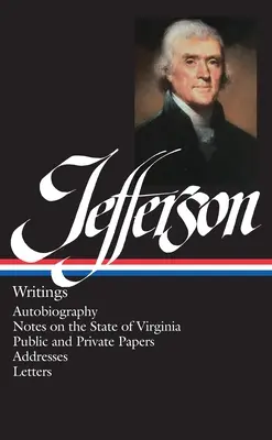 Thomas Jefferson: Writings (Loa #17): Autobiographie / Notizen über den Staat Virginia / Öffentliche und private Papiere / Ansprachen / Briefe - Thomas Jefferson: Writings (Loa #17): Autobiography / Notes on the State of Virginia / Public and Private Papers / Addresses / Letters