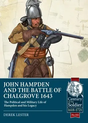 John Hampden und die Schlacht von Chalgrove 1643: Das politische und militärische Leben von Hampden und sein Vermächtnis - John Hampden and the Battle of Chalgrove 1643: The Political and Military Life of Hampden and His Legacy