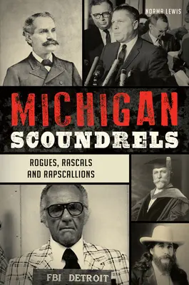 Michigan Schurken: Schurken, Gauner und Raufbolde - Michigan Scoundrels: Rogues, Rascals and Rapscallions