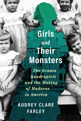 Mädchen und ihre Ungeheuer: Die Genain-Vierlinge und die Entstehung des Wahnsinns in Amerika - Girls and Their Monsters: The Genain Quadruplets and the Making of Madness in America